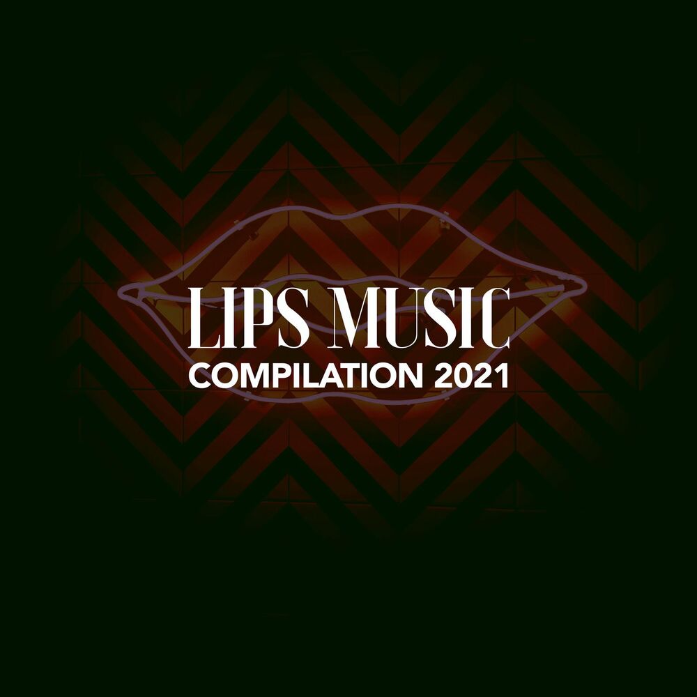 LIPS MUSIC COMPILATION 2021 de Various Artists - Année de produc...