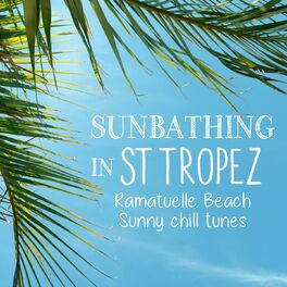 Album cover of Sunbathing in St Tropez - Ramatuelle Beach Sunny Chill Tunes
