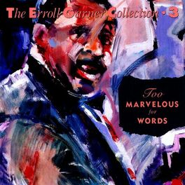 Album cover of Too Marvelous For Words - The Erroll Garner Collection