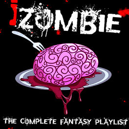 Album cover of I Zombie - The Complete Fantasy Playlist