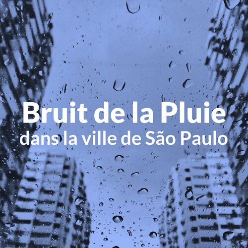 Bruit de la Pluie Binaural Project - Bruit de la pluie dans la ville de são  paulo: letras de canciones