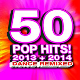 Album cover of 50 Pop Hits! 2013 + 2014 Dance Remixed
