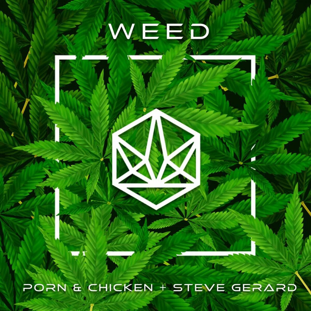 Porn and Chicken, Steve Gerard - Weed: lyrics and songs | Deezer