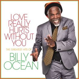Album cover of Love Really Hurts Without You: The Greatest Hits of Billy Ocean