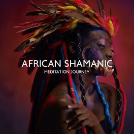 Album cover of African Shamanic Meditation Journey, Indian Spirit, Ethnic Drums, African Dance Relaxation