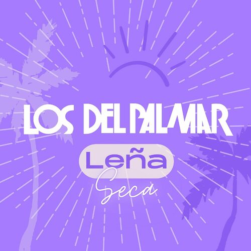 Los Del Palmar - Leña seca - Reviews - Album of The Year