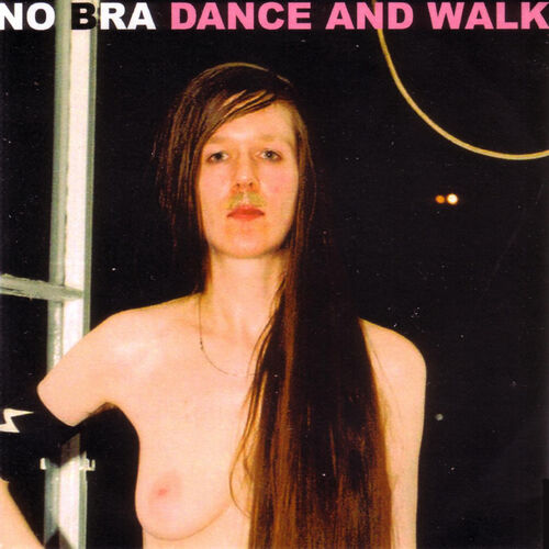 No Bra - Dance and Walk: lyrics and songs