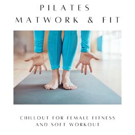 Album cover of Pilates Matwork & Fit: Chillout for Female Fitness and Soft Workout