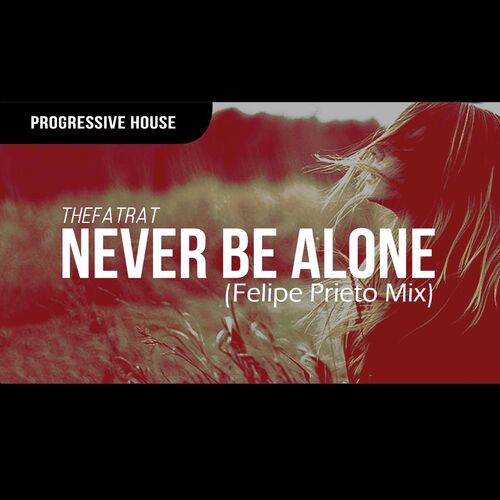 Thefatrat Never Be Alone Felipe Prieto Mix écoute Avec Les Paroles Deezer 