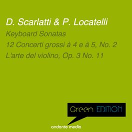 Album cover of Green Edition - Scarlatti & Locatelli: Keyboard Sonatas & 12 Concerti grossi à 4 e à 5, No. 2