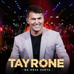 Tayrone – Na Dose Certa (Ao Vivo / Vol. 1) 2021 CD Completo