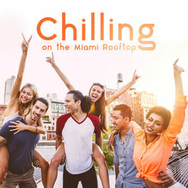 Album cover of Chilling on the Miami Rooftop: 15 Best Chillout 2019 Songs, Total Relaxation Music, Calming Slow Beats, Positive Electronic Vibes