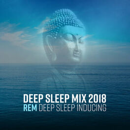Album cover of Deep Sleep Mix 2018 - REM Deep Sleep Inducing, Zen Sleep, Shamanic Dreams, Healing from Nature, Pure Relaxation Therapy