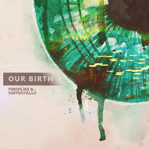 Fireflies & Waterfalls - Our Birth [single] (2019)