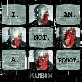 Kubik I Am Not A Robot Lyrics And Songs Deezer