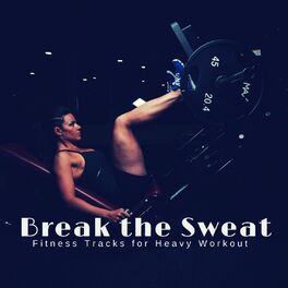 Album cover of Break The Sweat - Fitness Tracks For Heavy Workout