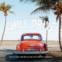 Album cover of Chill Drive -Feels Like Holidays Beach Lounge Groove- (DJ Mix)