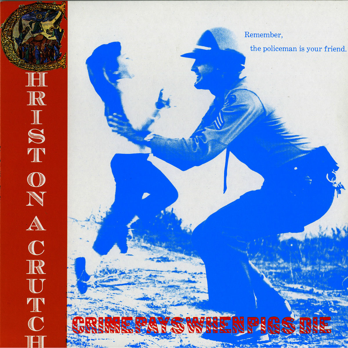 Christ On A Crutch - Crime Pays When Pigs Die: lyrics and songs 