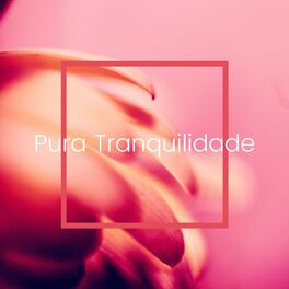 Album cover of Pura Tranquilidade: Música para Acalmar a Mente, Frequências Curativas