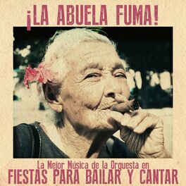 Album cover of La Abuela Fuma! La Mejor Musica de la Orquesta en Fiestas para Bailar y Cantar