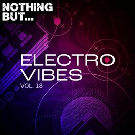 Album cover of Nothing But... Electro Vibes, Vol. 18