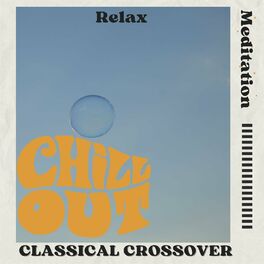 Album cover of Chill Out - Relax - Meditation - Classical Crossover