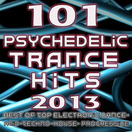 Album cover of 101 Psychedelic Trance Hits 2013 - Best of Goa Trance, Hard Dance, Fullon, Progressive, Tech Trance, Acid House, Edm, Rave Music