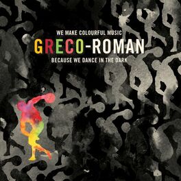 Album cover of Greco-Roman: We Make Colourful Music Because We Dance in the Dark