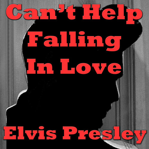 Elvis Presley - Can't Help Falling In Love: The Greatest Love Songs of Elvis  Presley Lyrics and Tracklist