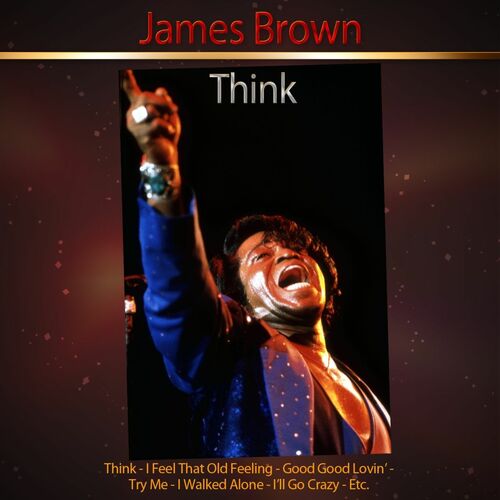 James Brown - Think : chansons et paroles | Deezer