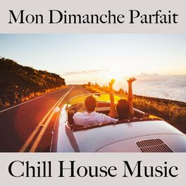 Album cover of Mon Dimanche Parfait: Chill House Music