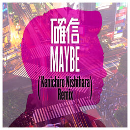 Album cover of Kakushin Maybe (Kenichiro Nishihara Remix)