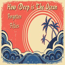 Album cover of How Deep Is the Ocean (Forgotten Fifties)