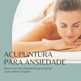 Album cover of Acupuntura para Ansiedade: Música com Sons Relaxantes para Acalmar Corpo, Mente e Espírito