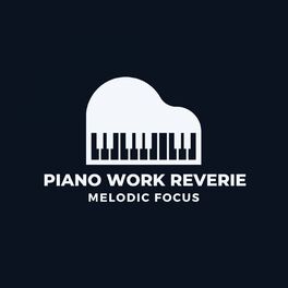 Album cover of Piano Work Reverie: Melodic Focus