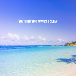 Album cover of Soothing Soft Waves & Sleep