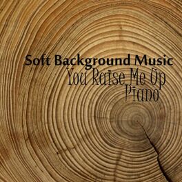 Album cover of Soft Background Music - Piano Music - You Raise Me Up