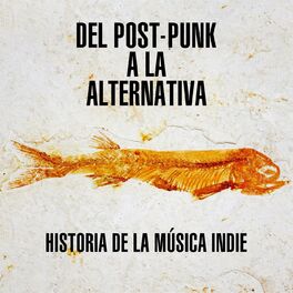 Album cover of Del Post-Punk a la alternativa: Historia de la música Indie