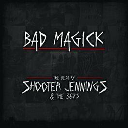 Album cover of Bad Magick - The Best Of Shooter Jennings & The .357's