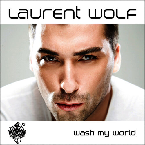 Laurent Wolf - Wash My World: lyrics and songs | Deezer