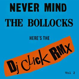 Album cover of Never Mind the Bollocks (DJ Click Rmx Vol 2)