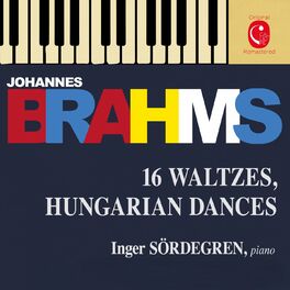 Album cover of Brahms: 16 Waltzes, Op. 39 - Liebeslieder Waltzes, Op. 52 & Ungarische Tänze, WoO 1