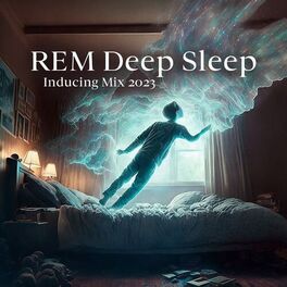 Album cover of REM Deep Sleep Inducing Mix 2023: Lucid Dream Songs, Bedtime Music, Insomnia Cure, Deep Sleep Music Therapy, Relaxing Instrumental