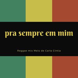 Album cover of Pra Sempre em Mim (Reggae mix) Melo de Carla Cíntia