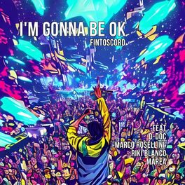 Album cover of I'm gonna be ok (feat. D-Doc, Marco Rosellini, Riki Blanco & Marea)