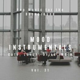 Album cover of Mood Instrumentals: Pop Music For The Background - Cafe, Lunch, Drive, Work, Vol. 31