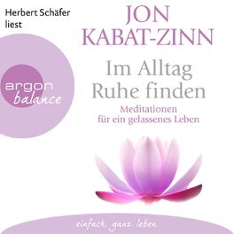Album cover of Im Alltag Ruhe finden - Meditationen für ein gelassenes Leben (Ungekürzte Lesung)