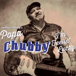 Album cover of I'm Feelin’ Lucky (The Blues according to Popa Chubby)