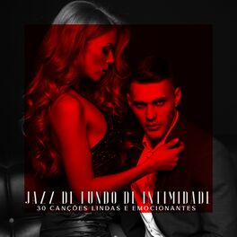 Album cover of Jazz de Fundo de Intimidade: 30 Canções Lindas e Emocionantes