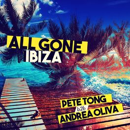 Album cover of All Gone Ibiza: Pete Tong b2b Andrea Oliva